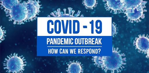 COVID-19 Pandemic Outbreak: How Can We Respond?